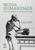Ler Nossa humanidade: De Aristóteles às neurociências, do autor Francis Wolff Ler Nossa humanidade: De Aristóteles às neurociências, do autor Francis Wolff
