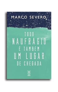 Todo naufrágio é também um lugar de chegada, do autor Marco Severo