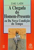 Ler A Chegada do Homem Presente, do autor Zaki Laidi Ler A Chegada do Homem Presente, do autor Zaki Laidi