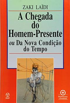 A Chegada do Homem Presente, do autor Zaki Laidi