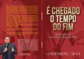 Ler É chegado o tempo do fim: Um verdadeiro manual escatológico, atualizado e, em ordem cronológica. O fim descrito de maneira impactante. (Escatologia Livro 1), do autor Lindemberg Silva