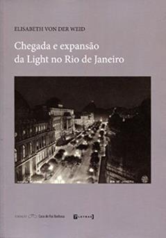Chegada e Expansão da Light no Rio de Janeiro, do autor Elisabeth Von Der Weid