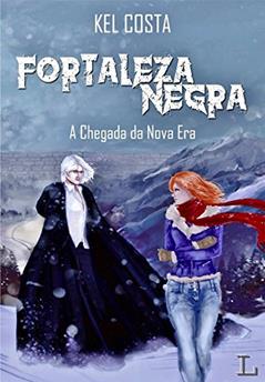 Fortaleza Negra: A chegada da nova era, do autor Kel Costa
