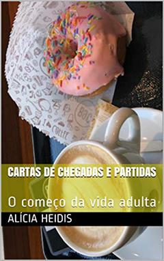 Cartas de Chegadas e Partidas: O começo da vida adulta, do autor Alícia Heidis