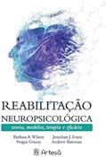 Ler Reabilitação Neuropsicológica: Teorias, Modelos, Terapia e Eficácia, do autor Barbara A. Wilson; Fergus Gracey; Jonathan J. Evans; Andrew Bateman Ler Reabilitação Neuropsicológica: Teorias, Modelos, Terapia e Eficácia, do autor Barbara A. Wilson; Fergus Gracey; Jonathan J. Evans; Andrew Bateman