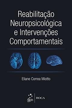 Reabilitação Neuropsicológica e Intervenções Comportamentais, do autor Eliane Corrêa Miotto
