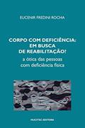 Ler Corpo com deficiência em busca de reabilitação? A ótica das pessoas com deficiência física, do autor Eucenir Fredini Rocha