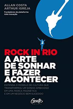 ROCK IN RIO A ARTE DE SONHAR E FAZER ACONTECER, do autor ALLAN COSTA; ARTHUR IGREJA