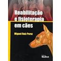 Ler Reabilitação E Fisioterapia Em Cães, do autor Miguel Ruiz Perez