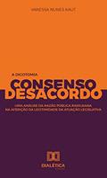 Ler A Dicotomia Consenso e Desacordo: uma análise da razão pública rawlsiana na aferição da legitimidade da atuação legislativa, do autor Vanessa Nunes Kaut