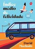 Ler Índice médio de felicidade, do autor David Machado Ler Índice médio de felicidade, do autor David Machado