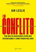 Ler Em conflito: por que as discussões estão nos distanciando e como podem nos unir, do autor Ian Leslie