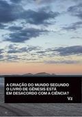 Ler A CRIAÇÃO DO MUNDO SEGUNDO O LIVRO DE GÊNESIS ESTÁ EM DESACORDO COM A CIÊNCIA?, do autor Vz . Ler A CRIAÇÃO DO MUNDO SEGUNDO O LIVRO DE GÊNESIS ESTÁ EM DESACORDO COM A CIÊNCIA?, do autor Vz .