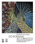 Ler Do Roraima ao Orinoco - Volume 1: Resultados de uma viagem no norte do Brasil e na Venezuela nos anos de 1911 a 1913, do autor Theodor Koch-Grunberg Ler Do Roraima ao Orinoco - Volume 1: Resultados de uma viagem no norte do Brasil e na Venezuela nos anos de 1911 a 1913, do autor Theodor Koch-Grunberg