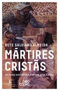 Ler Mártires cristãs: Mulheres que deram a vida por amor a Jesus, do autor Rute Salviano Almeida