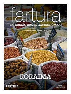 Fartura: Expedição Roraima (Expedição Brasil Gastronômico Livro 15), do autor Rusty Marcellini