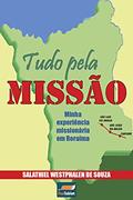 Ler Tudo pela Missão: Minha experiência missionária em Roraima, do autor Salathiel de Souza Ler Tudo pela Missão: Minha experiência missionária em Roraima, do autor Salathiel de Souza
