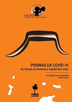 Prismas Da Covid-19: Do Estado De Roraima À Capital Boa Vista, do autor Elói Martins Senhoras (organizador)