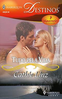 Tudo pela vida (Harlequin Destinos Livro 80), do autor Cathie Linz