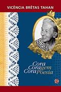 Ler Cora coragem, Cora poesia (Cora Coralina), do autor Vivência Brêtas Tahan Ler Cora coragem, Cora poesia (Cora Coralina), do autor Vivência Brêtas Tahan