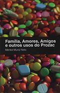Ler Família, Amores, Amigos e Outros Usos do Prozac, do autor Mentor Muniz Neto