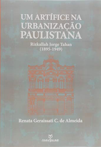 Um Artífice na Urbanização Paulistana. Rizkallah Jorge Tahan. 1895-1949, do autor Renata Geraissati Castro de Almeida