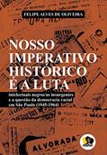 Ler Nosso imperativo histórico é a luta: intelectuais negros/as insurgentes e a questão da democracia racial em São Paulo (1945-1964), do autor Felipe Alves Oliveria Ler Nosso imperativo histórico é a luta: intelectuais negros/as insurgentes e a questão da democracia racial em São Paulo (1945-1964), do autor Felipe Alves Oliveria