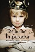 Ler Síndrome do Imperador: Entendendo a mente das crianças mandonas e autoritárias, do autor Lílian Zolet