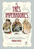 Ler Os três imperadores: Três primos, três imperadores e o caminho para a Primeira Guerra Mundial, do autor Miranda Carter