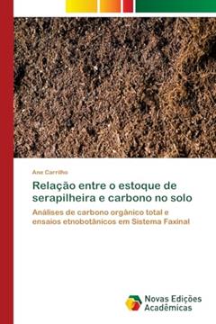 Relação entre o estoque de serapilheira e carbono no solo: Análises de carbono orgânico total e ensaios etnobotânicos em Sistema Faxinal, do autor Ane Carrilho