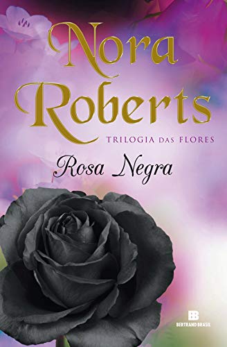 Ler Rosa negra (Trilogia das Flores Livro 2), do autor Nora Roberts Ler Rosa negra (Trilogia das Flores Livro 2), do autor Nora Roberts