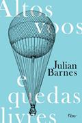 Ler Altos voos e quedas livres, do autor Julian Barnes