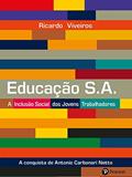 Ler Educação S.A.: A Inclusão Social dos Jovens Trabalhadores: a Conquista de Antônio Carbonari Neto, do autor Ricardo Viveiros Ler Educação S.A.: A Inclusão Social dos Jovens Trabalhadores: a Conquista de Antônio Carbonari Neto, do autor Ricardo Viveiros
