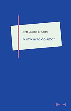 A invenção do amor, do autor Jorge Viveiros de Castro