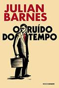Ler O ruído do tempo, do autor Julian Barnes