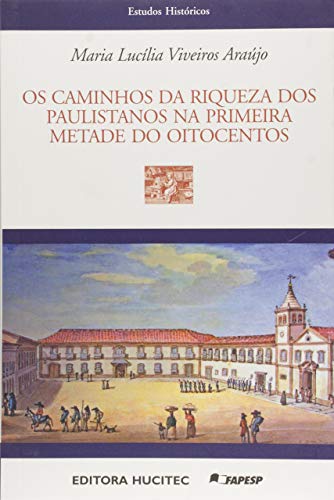 Ler Caminhos Da Riqueza dos Paulistanos na Primeira Metade do Oitocentos: 61, do autor Maria Lucilia Viveiros Araujo