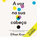 Ler A voz na sua cabeça: Como reduzir o ruído mental e transformar nosso crítico interno em maior aliado, do autor Ethan Kross Ler A voz na sua cabeça: Como reduzir o ruído mental e transformar nosso crítico interno em maior aliado, do autor Ethan Kross