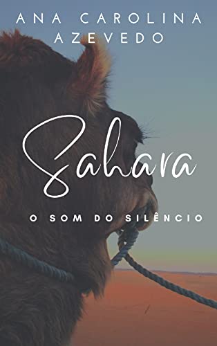 Ler Sahara: O som do silêncio, do autor Ana Carolina Azevedo Ler Sahara: O som do silêncio, do autor Ana Carolina Azevedo