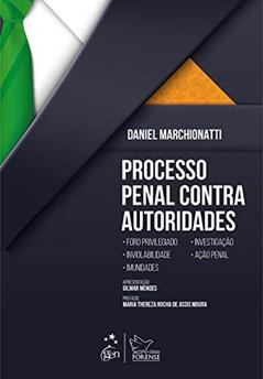 Processo Penal Contra Autoridades - 1ª Edição 2019, do autor Daniel Marchionatti