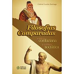 Filosofias Comparadas. A Ética Confuciana e a Ética Socrática, do autor Gabriel Lomba Santiago