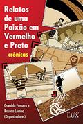 Ler Relatos de uma Paixão em Vermelho e Preto, do autor Oswaldo Fonseca; Rosana Lomba