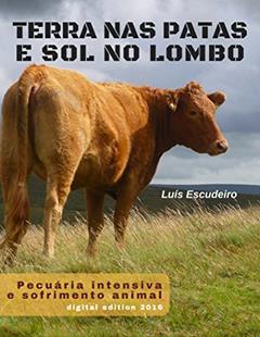 Terra nas patas e sol no lombo: Pecuária intensiva e sofrimento animal, do autor Luis Escudeiro