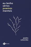 Ler Eu tenho sérios poemas mentais, do autor Pedro Salomão