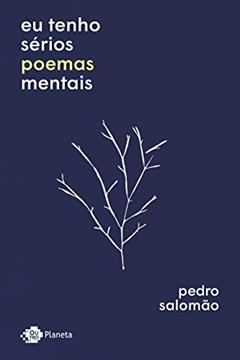 Eu tenho sérios poemas mentais, do autor Pedro Salomão