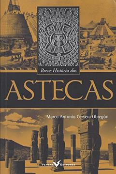Breve História dos Astecas, do autor Marco Antonio Cervera Obregón
