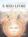 Ler A mão livre: A linguagem visual, do autor Philip Charles Hallawell