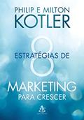 Ler 8 estratégias de marketing para crescer: Dicas práticas para desenvolver seu negócio, do autor Philip Kotler; Milton Kotler