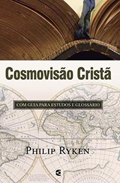 Cosmovisão Cristã, do autor Philip Graham Ryken