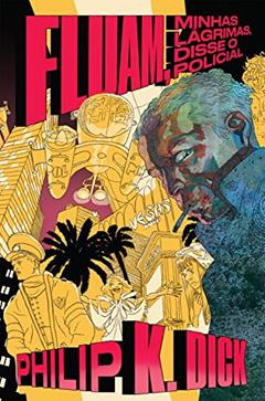 Fluam, minhas lágrimas, disse o policial, do autor Philip K. Dick