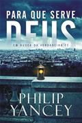 Ler Para que serve Deus: Em busca da verdadeira fé, do autor Philip Yancey Ler Para que serve Deus: Em busca da verdadeira fé, do autor Philip Yancey